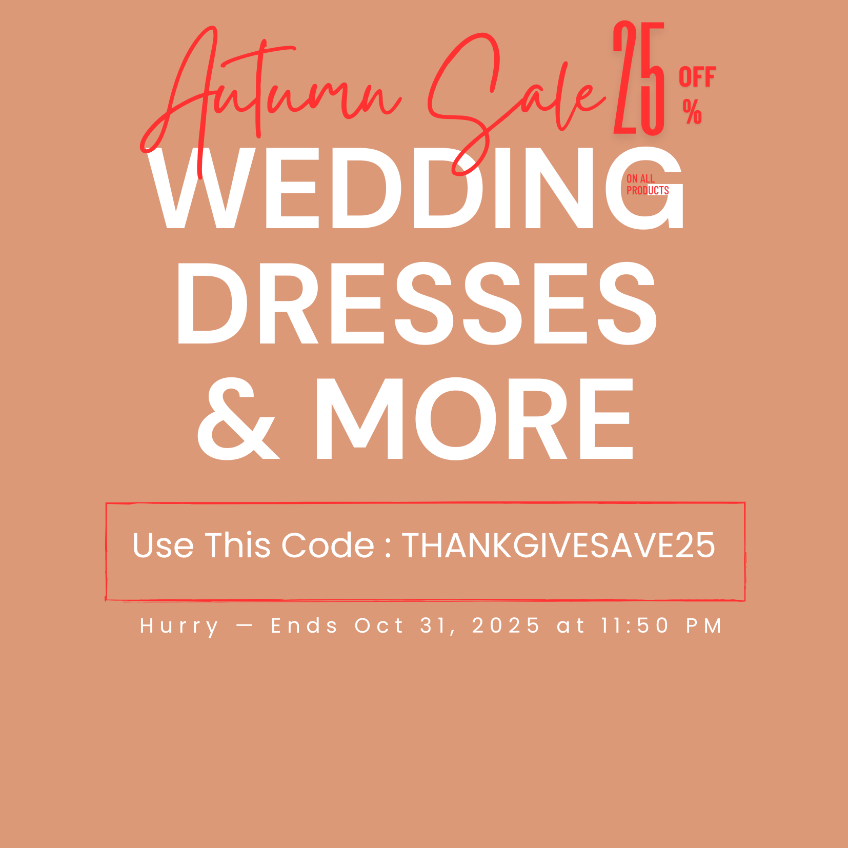 HER SHOP Autumn Sale — 25% OFF 
Wedding Dresses & More
Use Code: THANKGIVESAVE25
Hurry — Ends Oct 31, 2025 at 11:50 PM